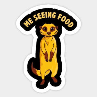 Me Seeing Food Adorable Hungry Meerkat Sticker